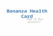 Bonanza Health Card -How to Buy Online??. Download “Bonanza Health” App from Google Play Store. Search for Bonanza Health Care and Click on it. Install
