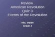 Review American Revolution Quiz 3 Events of the Revolution Mrs. Martin Grade 4