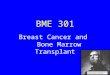 BME 301 Breast Cancer and Bone Marrow Transplant