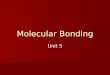 Molecular Bonding Unit 5. Covalent Bonds Sharing pairs of electrons Sharing pairs of electrons Covalent bonds are the inter-atomic attraction resulting