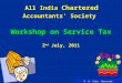 P. K. Sahu, Advocate All India Chartered Accountants’ Society Workshop on Service Tax 2 nd July, 2011