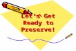 Let’s Get Ready to Preserve!. Today’s topics: Why preserve foods?Why preserve foods? What are the basic food preservation guidelines?What are the basic