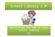 School Library 2.0 Harnessing the web in your school library By Gayle Schmuhl Harnessing the web in your school library By Gayle Schmuhl
