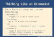 Copyright © 2004 South-Western/Thomson Learning Thinking Like an Economist Every field of study has its own terminology Mathematics integrals  axioms