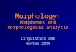 Morphology: Morphemes and morphological analysis Linguistics 400 Winter 2010