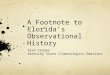 A Footnote to Florida’s Observational History Glen Conner Kentucky State Climatologist Emeritus