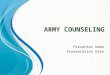 A RMY COUNSELING Presenter Name Presentation Date