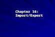 Chapter 16: Import/Export. ©The McGraw-Hill Companies, Inc., 2004 2 of 23 Import/Export Importing translates data from other programs into a format that