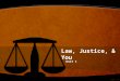 Law, Justice, & You Unit 1. Types of Laws Goals: –Explain how constitutional, statutory, case, and administrative laws are created –Explain how to resolve