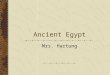 Ancient Egypt Mrs. Hartung. What do you know about Ancient Egypt?