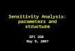 Sensitivity Analysis: parameters and structure EPI 260 May 9, 2007