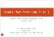 Works for other quizzes and exams too A FEW SLIDES ARE UPDATED OVER THE SLIDES IN THE NOTES 1 Hints for Post-Lab Quiz 1
