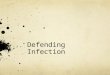 Defending Infection. Homework Due Thursday Complete 35.2 Worksheet