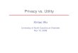 Privacy vs. Utility Xintao Wu University of North Carolina at Charlotte Nov 10, 2008