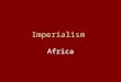Imperialism Africa. Without consulting the people of Africa, the nations of Western Europe took control of Africa between 1870 and 1914. I.Why? – Reasons
