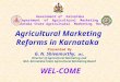 Government of Karnataka Department of Agricultural Marketing Karnataka State Agricultural Marketing Board Presented By G. N. Shivamurthy, IAS., Director