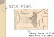 Grid Plan. By: Yohany Socas # 1110980 Alba Mora # 1110645
