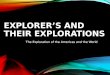 EXPLORER’S AND THEIR EXPLORATIONS The Exploration of the Americas and the World