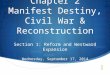 Chapter 2 Manifest Destiny, Civil War & Reconstruction Section 1: Reform and Westward Expansion Wednesday, September 17, 2014
