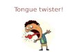 Tongue twist er!. Scores from last time: 4 th : Class 5-54’’52 3 rd : Class 5-24’’35 2 nd : Class 5-34’’33 1 st :4’’19 Class 5-7
