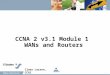 1 CCNA 2 v3.1 Module 1 WANs and Routers Claes Larsen, CCAI