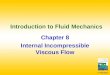 © Pritchard Introduction to Fluid Mechanics Chapter 8 Internal Incompressible Viscous Flow