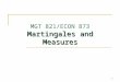1 Martingales and Measures MGT 821/ECON 873 Martingales and Measures