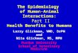 The Epidemiology of Human-Animal Interactions: Part II Health Benefits to Humans Larry Glickman, VMD, DrPH and Nita Glickman, MS, MPH Purdue University