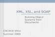 XML, XSL, and SOAP Building Object Systems from Documents CSC/ECE 591o Summer 2000