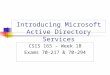Introducing Microsoft Active Directory Services CSIS 165 – Week 1B Exams 70-217 & 70-294