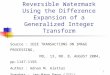 1 Reversible Watermark Using the Difference Expansion of a Generalized Integer Transform Source : IEEE TRANSACTIONS ON IMAGE PROCESSING, VOL. 13, NO. 8,