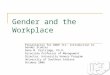 Gender and the Workplace Presentation for GNDR 111: Introduction to Gender Studies Dane M. Partridge, Ph.D. Associate Professor of Management Director,