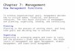 1 Chapter 7: Management How Management Functions To achieve organizational goals, management decides how to utilize human, financial, and material resources