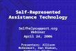 Self-Represented Assistance Technology Selfhelpsupport.org Webinar April 24, 2006 Presenters: Allison McDermott, Dan Rieken, Katherine Bladow