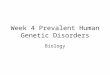 Week 4 Prevalent Human Genetic Disorders Biology