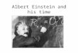 Albert Einstein and his time. Albert Einstein (14 March 1879 – 18 April 1955) was a German-born theoretical physicist who developed the theory of general