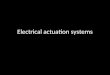 Electrical actuation systems. Intro.. Actuator is a device which is used to actuate a process. Electrical actuation system consists of 1.Switching devices