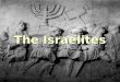The Israelites. YHWH & The Covenant YHWH YHWH Yahweh Yahweh Jehovah Jehovah Elohim Elohim God God Struck a covenant with His chosen people, the Israelites
