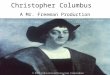 Christopher Columbus A Mr. Freeman Production. Spice from Indies (Asia) Columbus was looking for shorter route to Indies to get spices