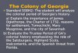 The Colony of Georgia ► Standard SS8H2: The student will analyze the colonial period of Georgia’s history. a) Explain the importance of James Oglethorpe,