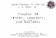 Chapter 14 Ethers, Epoxides, and Sulfides Jo Blackburn Richland College, Dallas, TX Dallas County Community College District  2006,  Prentice Hall Organic