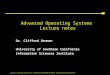 Copyright © 1995-2009 Clifford Neuman - UNIVERSITY OF SOUTHERN CALIFORNIA - INFORMATION SCIENCES INSTITUTE Advanced Operating Systems Lecture notes Dr