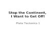 Stop the Continent, I Want to Get Off! Plate Tectonics 1