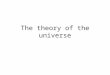 The theory of the universe. Expanding of our universe In the 1920s, astronomers had the technology to see more Celestial bodies with advance telescope
