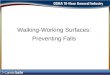 Walking-Working Surfaces: Preventing Falls. Start Safe and Stay Safe In order to Start Safe and Stay Safe in the areas where you walk and work, you should