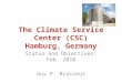 The Climate Service Center (CSC) Hamburg, Germany Status and Objectives: Feb. 2010 Guy P. Brasseur