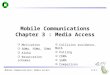 Mobile Communications: Media Access Mobile Communications Chapter 3 : Media Access  Motivation  SDMA, FDMA, TDMA  Aloha  Reservation schemes 3.0.1