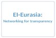 W EI-Eurasia: Networking for transparency. W Outline Overview of the Eurasia Regional Transparency Network: -History and evolution -Problem statement