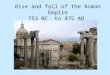 Rise and fall of the Roman Empire 753 BC to 475 AD