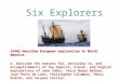 Six Explorers SS4H2 Describe European exploration in North America. a. Describe the reasons for, obstacles to, and accomplishments of the Spanish, French,